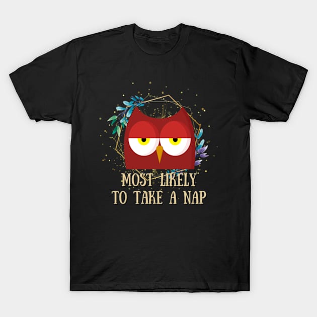 Most Likely To Take A Nap - Funny Owl T-Shirt by Celestial Mystery